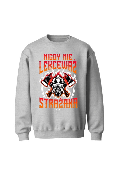 Bluza męska bez kaptura Nigdy nie lekceważ strażaka - szara