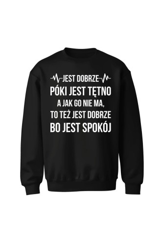 Bluza bez kaptura Jest dobrze póki jest tętno - czarna