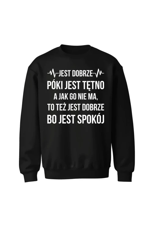 Bluza bez kaptura Jest dobrze póki jest tętno - czarna