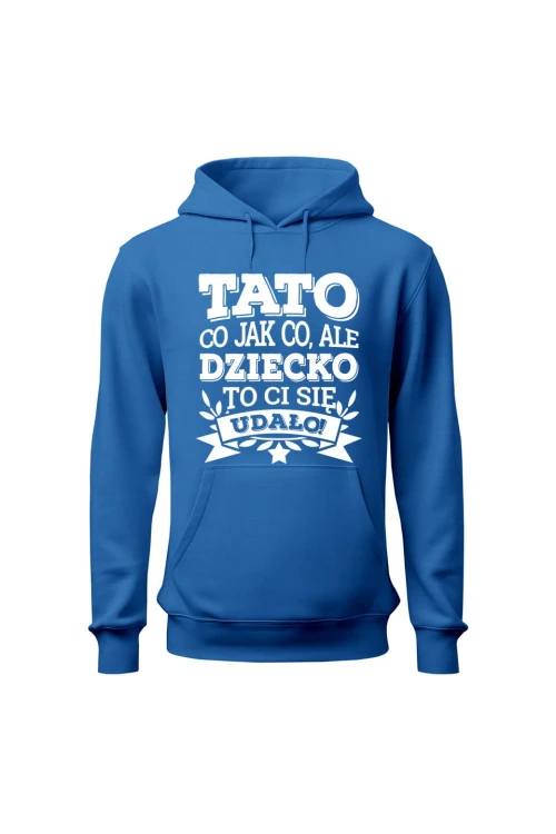 Bluza męska z kapturem Tato co jak co, ale dziecko ci się udało - niebieska