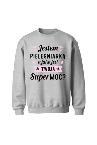 Bluza bez kaptura Jestem pielęgniarką jaka jest twoja supermoc - szara