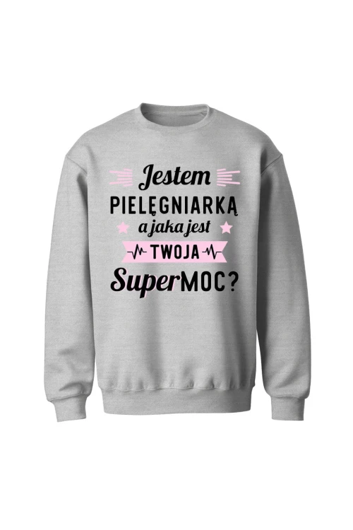 Bluza bez kaptura Jestem pielęgniarką jaka jest twoja supermoc - szara