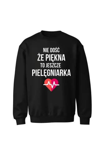 Bluza bez kaptura Nie dość że piękna to jeszcze pielęgniarka