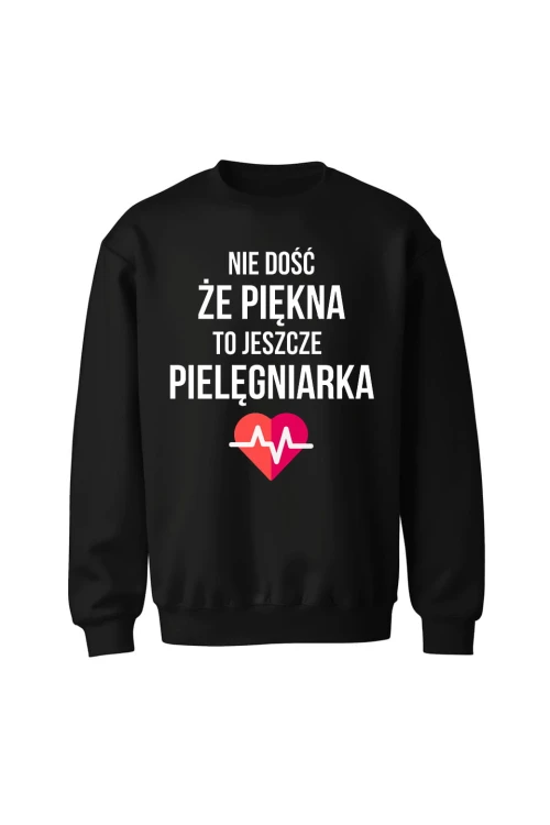 Bluza bez kaptura Nie dość że piękna to jeszcze pielęgniarka - czarna