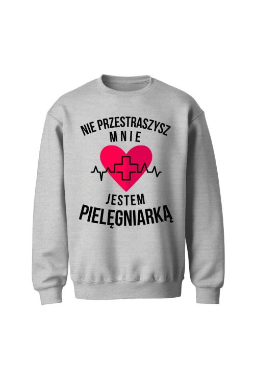 Bluza bez kaptura Nie przestraszysz mnie jestem pielęgniarką - szara
