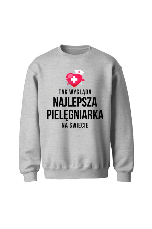 Bluza bez kaptura Tak wygląda najlepsza pielęgniarka na świecie - szara