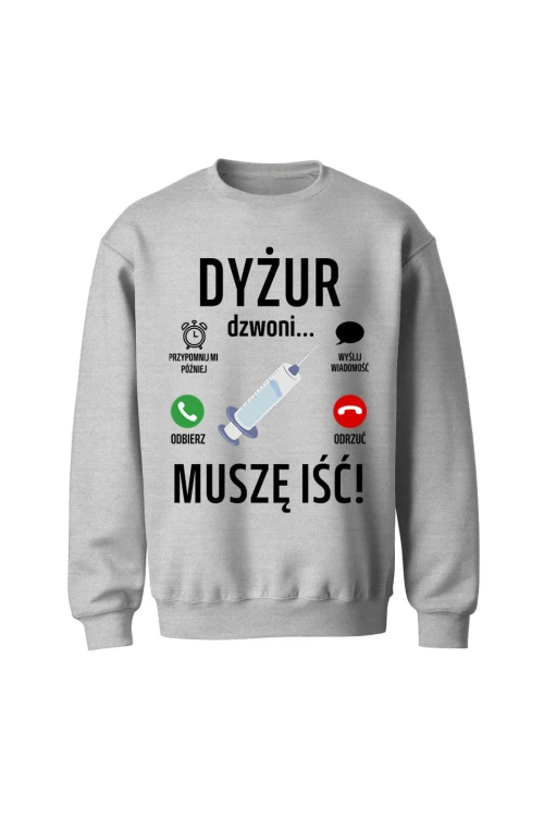 Bluza bez kaptura Dyżur dzwoni muszę iść - szara