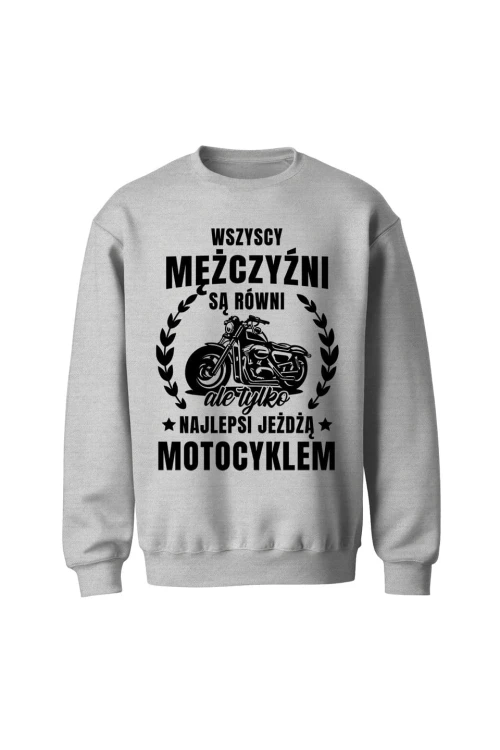 Bluza bez kaptura Najlepsi jeżdżą motocyklem - szara