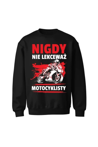 Bluza bez kaptura Nigdy nie lekceważ motocyklisty