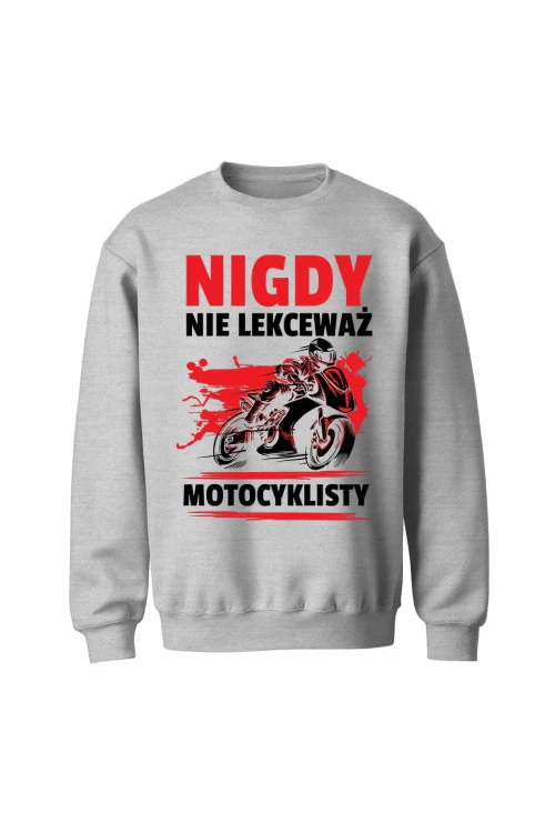 Bluza bez kaptura Nigdy nie lekceważ motocyklisty - szara