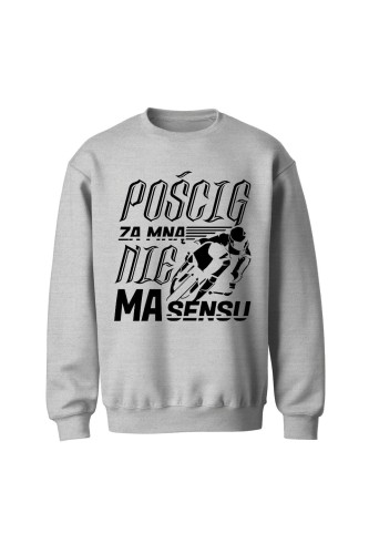 Bluza bez kaptura Pościg za mną nie ma sensu - szara