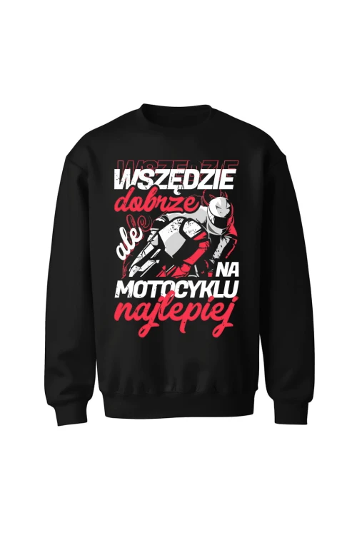 Bluza bez kaptura Wszędzie dobrze ale na motocyklu najlepiej - czarna