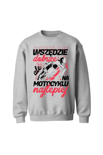 Bluza bez kaptura Wszędzie dobrze ale na motocyklu najlepiej - szara