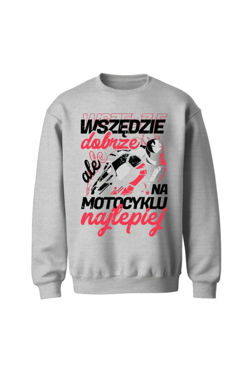 Bluza bez kaptura Wszędzie dobrze ale na motocyklu najlepiej - szara