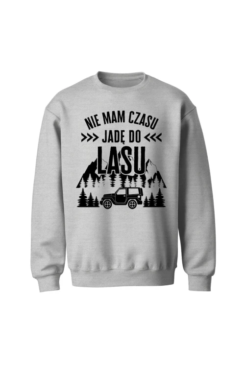 Bluza bez kaptura Nie mam czasu jadę do lasu - szara