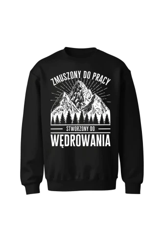 Bluza bez kaptura Zmuszony do pracy stworzony do wędrowania