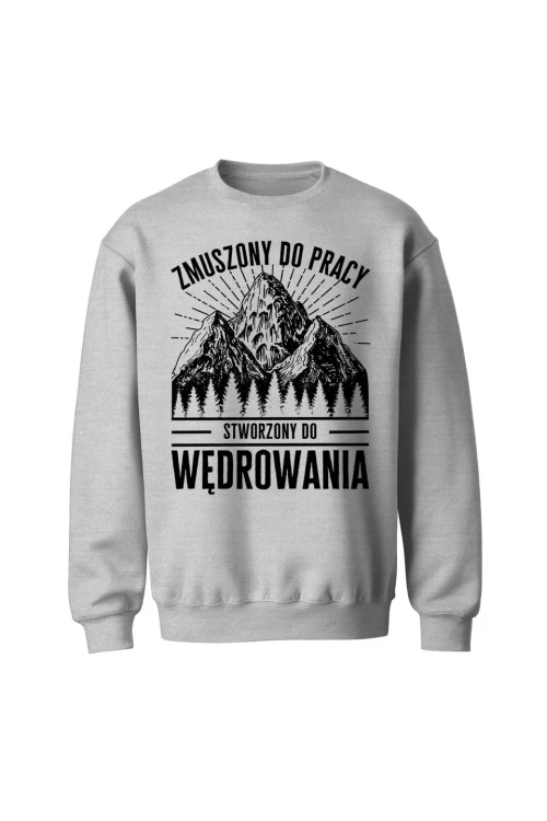 Bluza bez kaptura Zmuszony do pracy stworzony do wędrowania - szara