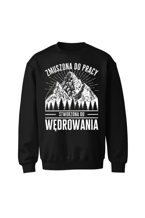 Bluza bez kaptura Zmuszona do pracy stworzona do wędrowania - czarna