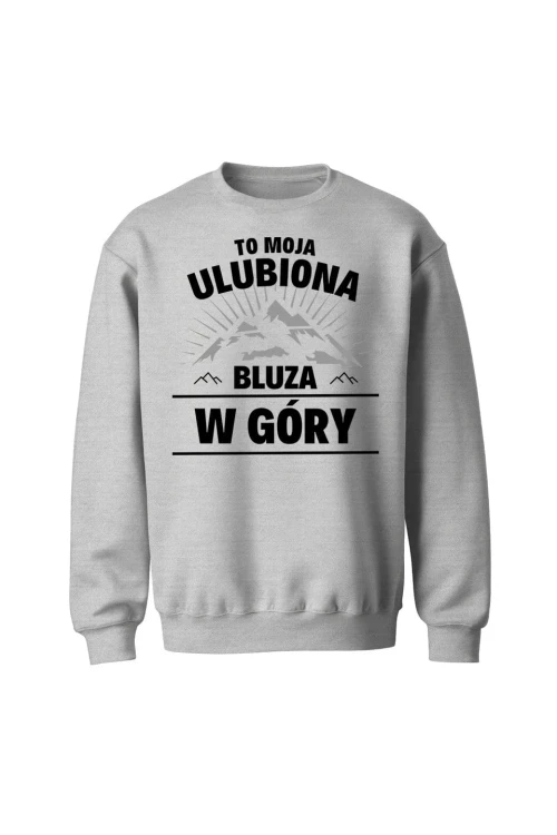 Bluza bez kaptura To moja ulubiona bluza w góry - szara