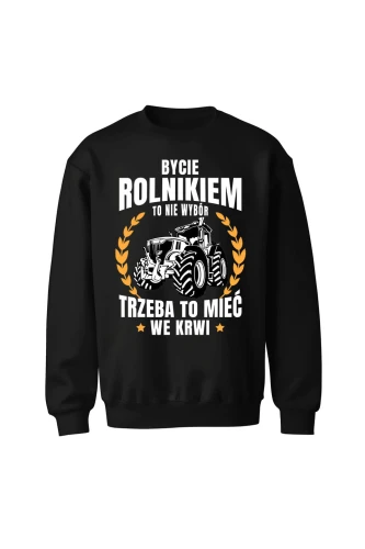 Bluza bez kaptura Bycie rolnikiem to nie wybór
