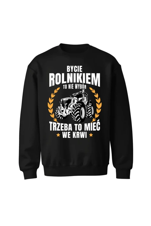 Bluza bez kaptura Bycie rolnikiem to nie wybór - czarna