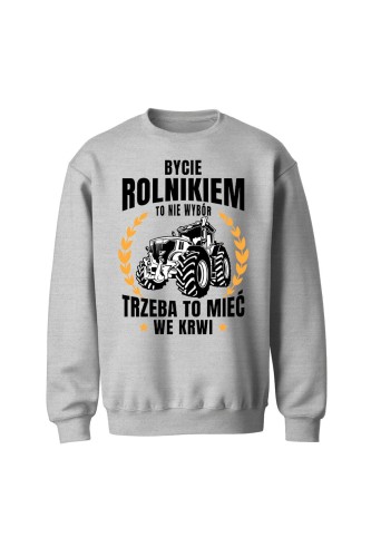 Bluza bez kaptura Bycie rolnikiem to nie wybór - szara