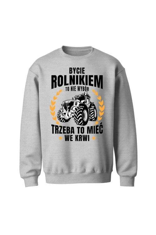 Bluza bez kaptura Bycie rolnikiem to nie wybór - szara