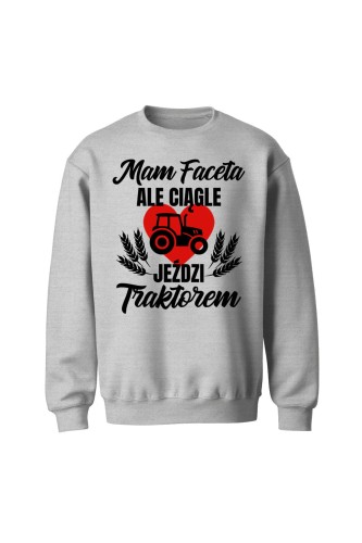 Bluza bez kaptura Mam faceta ale ciągle jeździ traktorem - szara