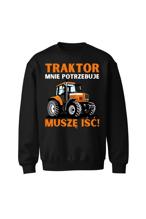 Bluza bez kaptura Traktor mnie potrzebuje muszę iść - czarna