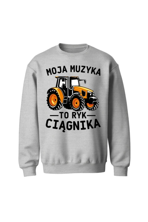 Bluza bez kaptura Moja muzyka to ryk ciągnika - szara