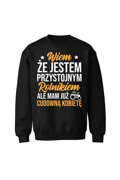Bluza bez kaptura Wiem że jestem przystojnym rolnikiem ale mam już wspaniałą kobietę - czarna