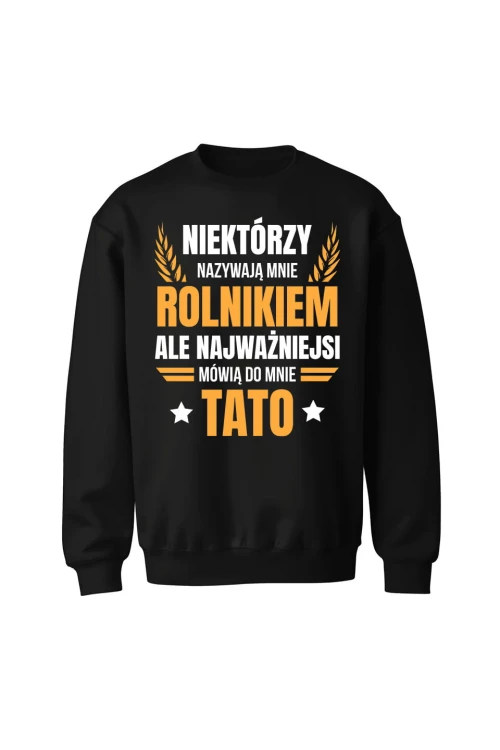 Bluza bez kaptura Niektórzy nazywają mnie rolnikiem ale najważniejsi mówią do mnie Tato - czarna