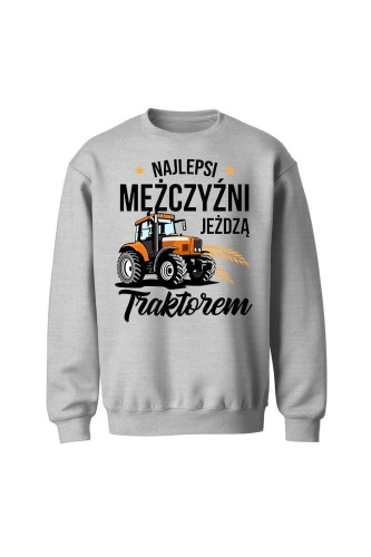 Bluza bez kaptura Najlepsi mężczyźni jeżdżą traktorem - szara