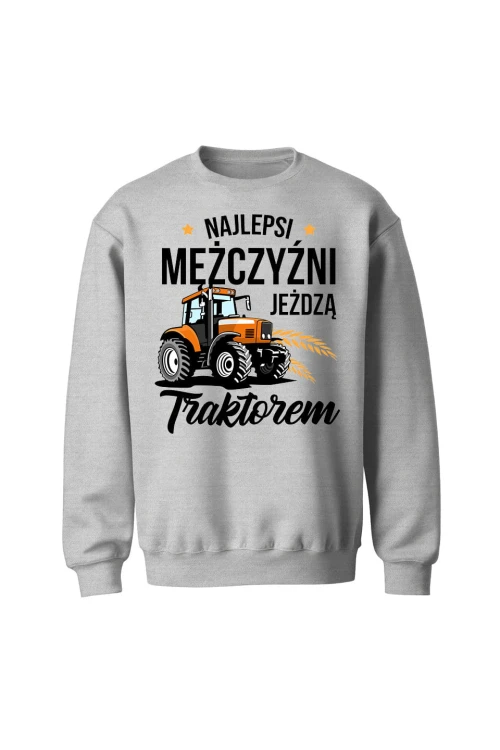 Bluza bez kaptura Najlepsi mężczyźni jeżdżą traktorem - szara