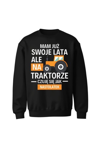 Bluza bez kaptura Mam już swoje lata ale na traktorze czuję się jak nastolatek - czarna