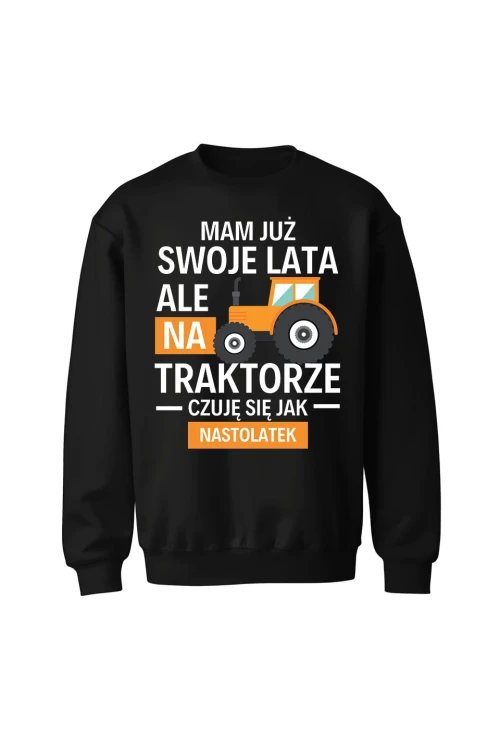 Bluza bez kaptura Mam już swoje lata ale na traktorze czuję się jak nastolatek - czarna