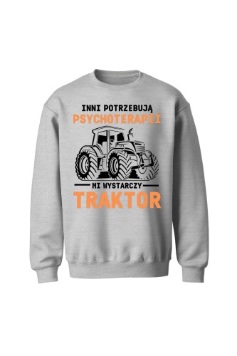 Bluza bez kaptura Inni potrzebują psychoterapii mi wystarczy traktor - szara