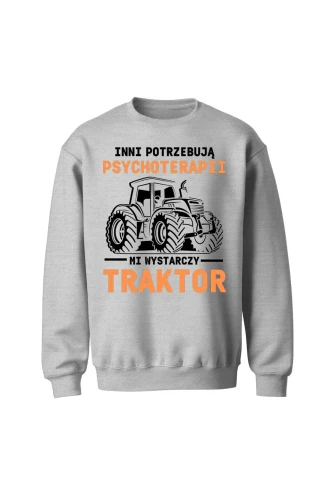 Bluza bez kaptura Inni potrzebują psychoterapii mi wystarczy traktor