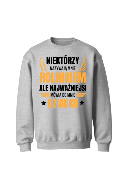 Bluza bez kaptura Niektórzy nazywają mnie rolnikiem ale najważniejsi mówią do mnie Dziadku - szara