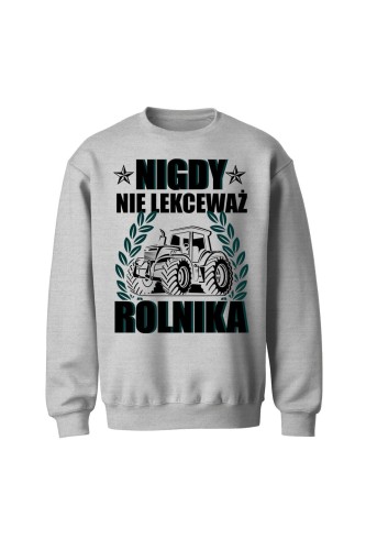 Bluza bez kaptura Nigdy nie lekceważ rolnika - szara