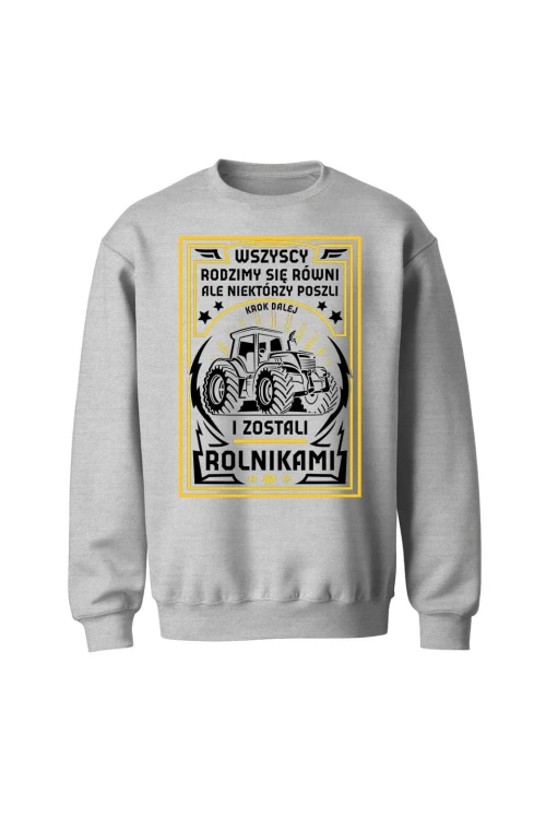 Bluza bez kaptura Wszyscy rodzimy się równi ale zostań rolnikiem - szara