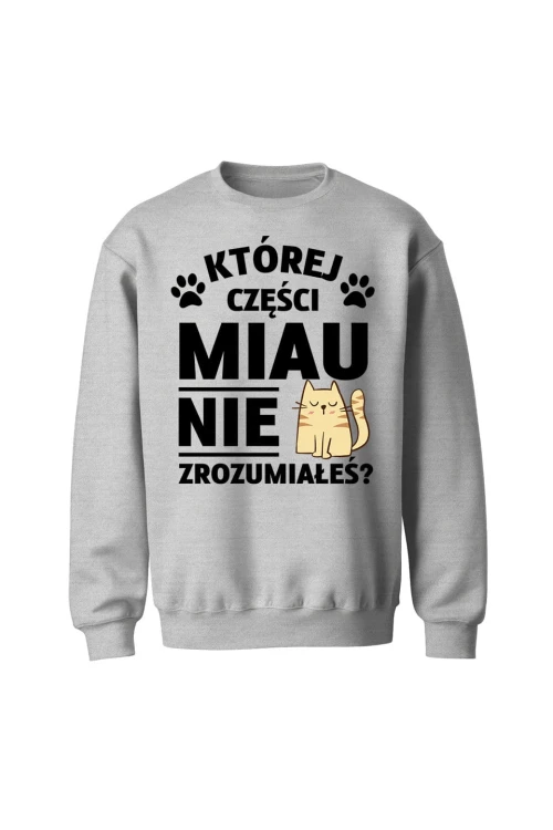 Bluza bez kaptura Której części MIAU nie zrozumiałeś? - szara