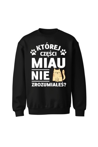 Bluza bez kaptura Której części MIAU nie zrozumiałeś? - czarna