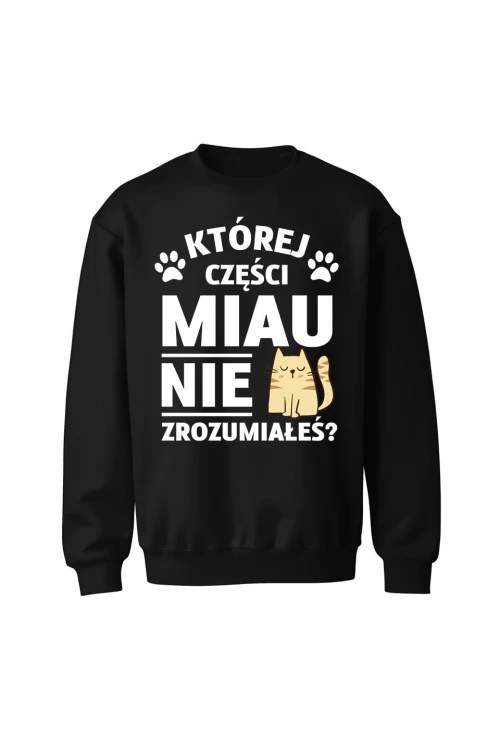Bluza bez kaptura Której części MIAU nie zrozumiałeś? - czarna