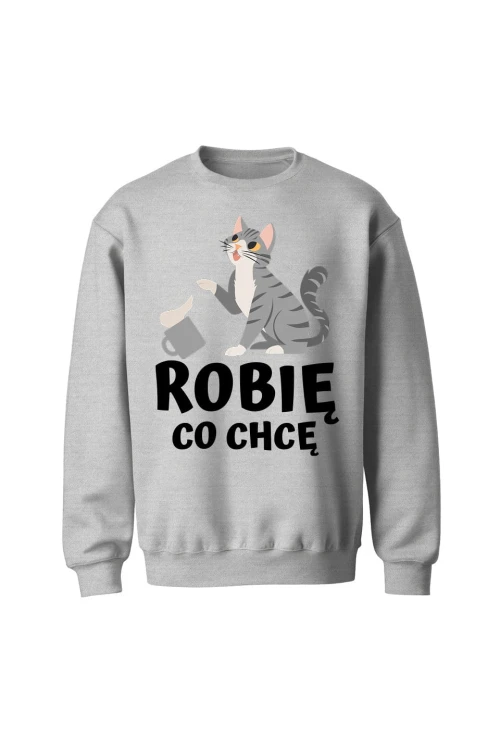 Bluza bez kaptura Robię co chcę - szara