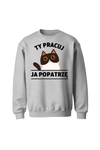 Bluza bez kaptura Ty pracuj ja popatrzę