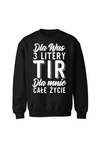 Bluza bez kaptura Dla was 3 litery TIR dla mnie całe życie - czarna