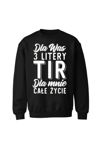 Bluza bez kaptura Dla was 3 litery TIR dla mnie całe życie
