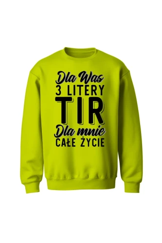 Bluza bez kaptura Dla was 3 litery TIR dla mnie całe życie