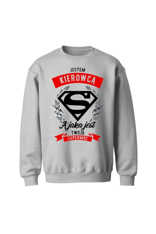 Bluza bez kaptura Jestem kierowcą a jaka jest twoja supermoc - szara